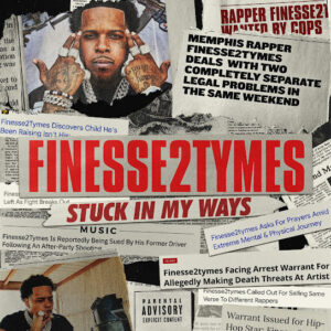 Finesse2tymes – Stuck In My Ways Album